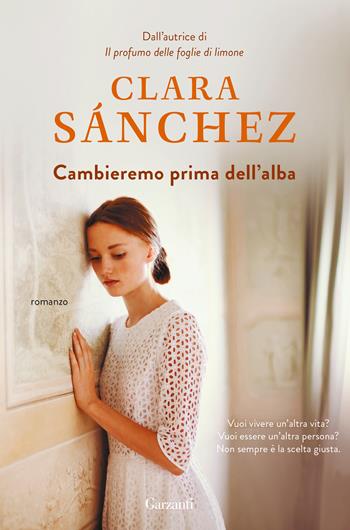 Cambieremo prima dell'alba - Clara Sánchez - Libro Garzanti 2021, Elefanti top | Libraccio.it