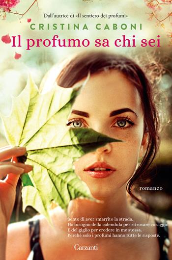 Il profumo sa chi sei - Cristina Caboni - Libro Garzanti 2021, Elefanti top | Libraccio.it
