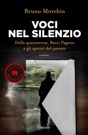 Voci nel silenzio. Dalla quarantena, Bacci Pagano e gli spettri del passato - Bruno Morchio - Libro Garzanti 2021, Elefanti bestseller | Libraccio.it