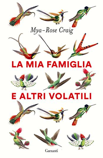 La mia famiglia e altri volatili - Mya-Rose Craig - Libro Garzanti 2023, Saggi | Libraccio.it