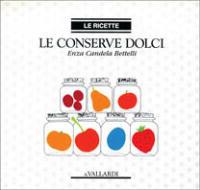 Le conserve dolci - Enza Candela Bettelli - Libro Vallardi A. 1991 | Libraccio.it