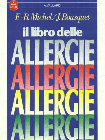 Il libro delle allergie - François-Bernard Michel, Jean Bousquet - Libro Garzanti 1988, Le guide Vallardi | Libraccio.it