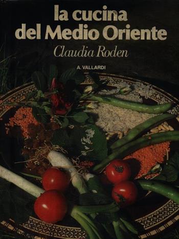 La cucina del Medio Oriente - Claudia Roden - Libro Garzanti 1989, Le guide Vallardi | Libraccio.it