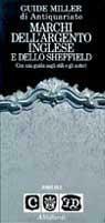 Marchi dell'argento inglese e dello Sheffield. Con una guida sugli stili e gli autori - John Bly - Libro Vallardi A. 1994, Guide Miller di antiquariato | Libraccio.it