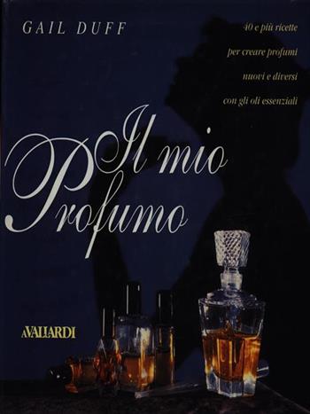 Il mio profumo - Gail Duff - Libro Vallardi A. 1995, Strenne | Libraccio.it