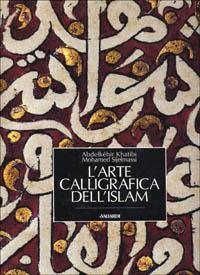 L' arte calligrafica dell'Islam - Abdelkébir Khatibi, Mohamed Sijelmassi - Libro Vallardi A. 1995, Strenne | Libraccio.it