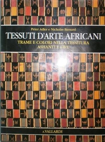 Tessuti d'arte africani - Peter Adler, Nicholas Barnard - Libro Garzanti, Edizioni speciali Vallardi | Libraccio.it
