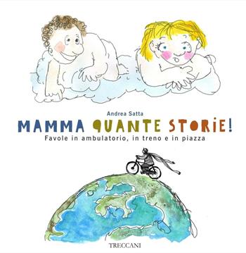 Mamma quante storie! Favole in ambulatorio, in treno e in piazza. Ediz. illustrata - Andrea Satta - Libro Treccani 2016 | Libraccio.it