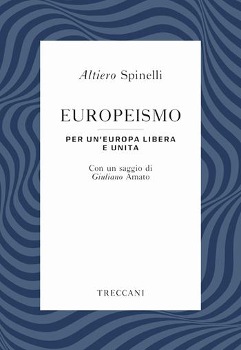 Europeismo. Per un'Europa libera e unita - Altiero Spinelli - Libro Treccani 2019, Voci | Libraccio.it