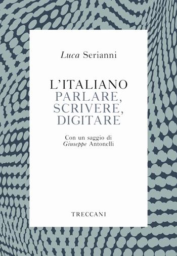 L' italiano. Parlare, scrivere, digitare - Luca Serianni - Libro Treccani 2019, Voci | Libraccio.it