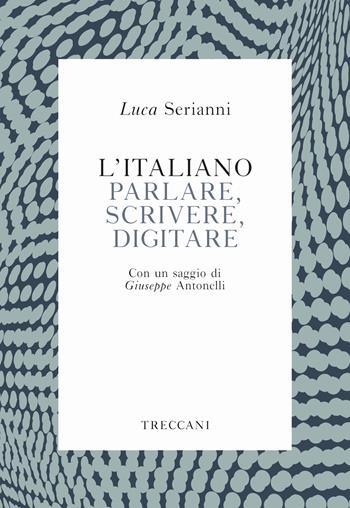 L'italiano. Parlare, scrivere, digitare - Luca Serianni - Libro Treccani 2019, Voci | Libraccio.it