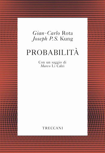 Probabilità - Gian Carlo Rota, Joseph P. S. Kung - Libro Treccani 2019, Voci | Libraccio.it