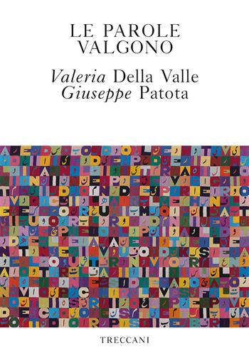 Le parole valgono - Valeria Della Valle, Giuseppe Patota - Libro Treccani 2020, Visioni | Libraccio.it