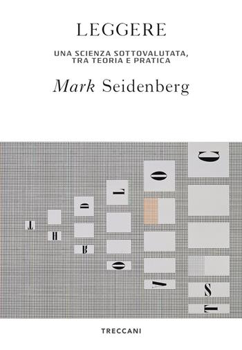 Leggere. La scienza sottovalutata, tra teoria e pratica - Mark Seidenberg - Libro Treccani 2021, Visioni | Libraccio.it