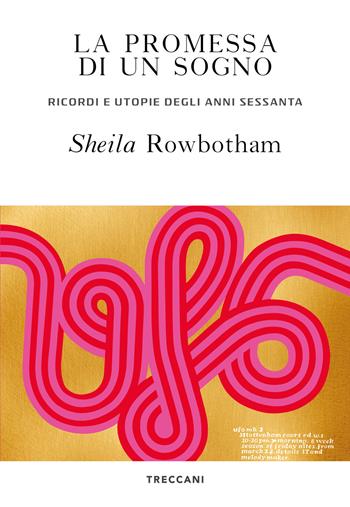 La promessa di un sogno. Ricordi e utopie degli anni Sessanta - Sheila Rowbotham - Libro Treccani 2021, Visioni | Libraccio.it