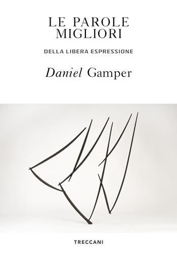 Le parole migliori. Della libera espressione - Daniel Gamper - Libro Treccani 2021, Visioni | Libraccio.it