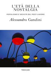 L' età della nostalgia. Populismo e società del post-lavoro