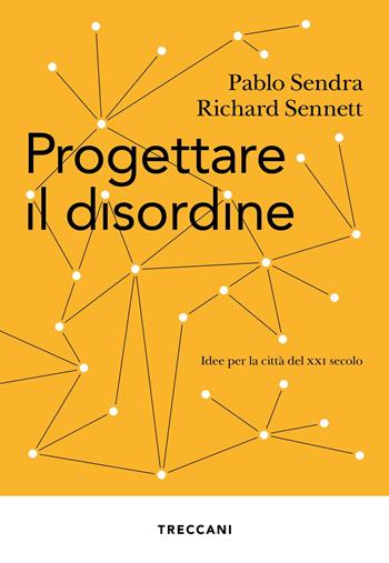 Progettare il disordine. Idee per la città del XXI secolo - Pablo Sendra, Richard Sennett - Libro Treccani 2022, Visioni | Libraccio.it