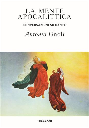 La mente apocalittica. Conversazioni su Dante - Antonio Gnoli - Libro Treccani 2021, Visioni | Libraccio.it