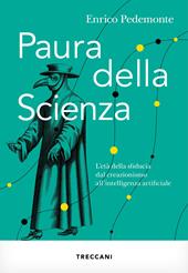 Paura della scienza. L'età della sfiducia dal creazionismo all'intelligenza artificiale