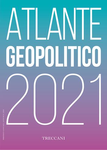 Treccani. Atlante geopolitico 2021  - Libro Treccani 2021 | Libraccio.it