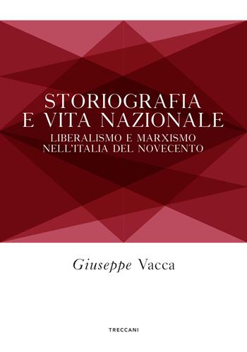 Storiografia e vita nazionale. Liberismo e marxismo nell'Italia del Novecento - Giuseppe Vacca - Libro Treccani 2022, Biblioteca enciclopedica Treccani | Libraccio.it