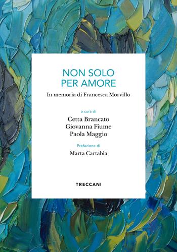 Non solo per amore. In memoria di Francesca Morvillo  - Libro Treccani 2022 | Libraccio.it