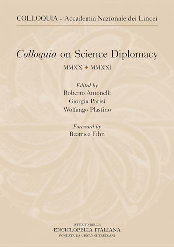 Colloquia on science diplomacy 2021. Ediz. italiana e inglese - Roberto Antonelli, Giorgio Parisi, Wolfango Plastino - Libro Treccani 2023 | Libraccio.it