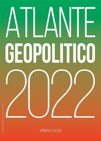 Treccani. Atlante geopolitico 2022  - Libro Treccani 2022 | Libraccio.it