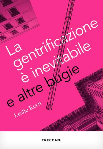 La gentrificazione è inevitabile e altre bugie - Leslie Kern - Libro Treccani 2022, Visioni | Libraccio.it
