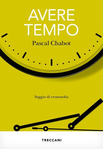 Avere tempo. Saggio di cronosofia - Pascal Chabot - Libro Treccani 2023, Visioni | Libraccio.it