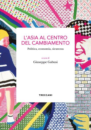 L'Asia al centro del cambiamento. Politica, economia, sicurezza  - Libro Treccani 2023, Biblioteca enciclopedica Treccani | Libraccio.it