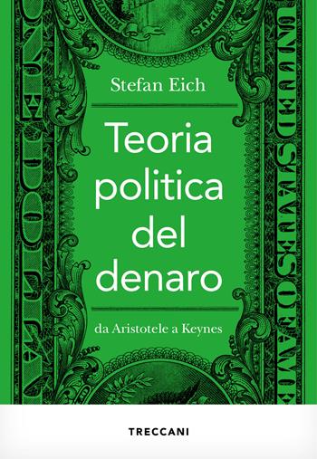 Teoria politica del denaro. Da Aristotele a Keynes - Stefan Eich - Libro Treccani 2023, Visioni | Libraccio.it