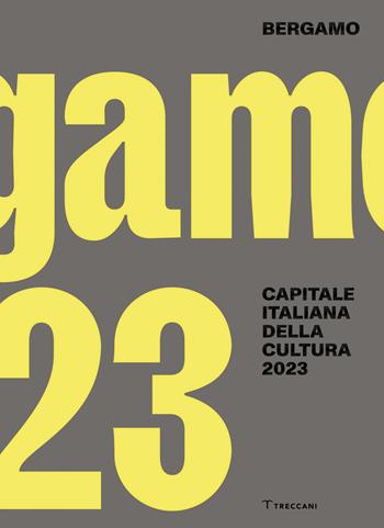 Bergamo. Capitale italiana della cultura 2023. Ediz. italiana e inglese  - Libro Treccani 2023, Capitali della cultura | Libraccio.it
