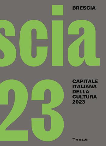 Brescia. Capitale italiana della cultura 2023. Ediz. italiana e inglese  - Libro Treccani 2023, Capitali della cultura | Libraccio.it