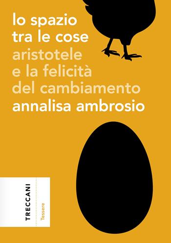 Lo spazio tra le cose. Aristotele e la felicità del cambiamento - Annalisa Ambrosio - Libro Treccani 2023, Tessere | Libraccio.it