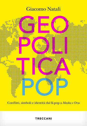 Geopolitica pop. conflitti, simboli e identità dal K-pop a Masha e Orso - Giacomo Natali - Libro Treccani 2023, Visioni | Libraccio.it