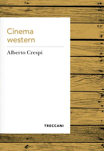 Cinema western - Alberto Crespi - Libro Treccani 2024, Voci | Libraccio.it