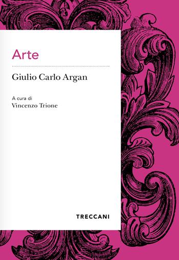Arte - Giulio Carlo Argan - Libro Treccani 2024, Voci | Libraccio.it
