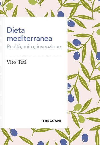 Dieta mediterranea. Realtà, mito, invenzione - Vito Teti - Libro Treccani 2024, Voci | Libraccio.it