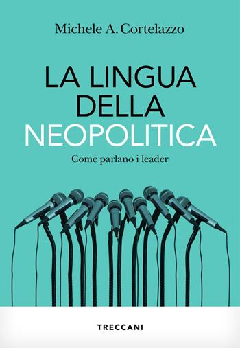 La lingua della neopolitica. Come parlano i leader - Michele A. Cortelazzo - Libro Treccani 2024, Visioni | Libraccio.it