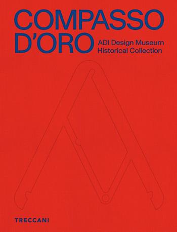 Compasso d'Oro ADI Design Museum. Historical collection. Ediz. illustrata  - Libro Treccani 2025, Treccani libri d'arte | Libraccio.it