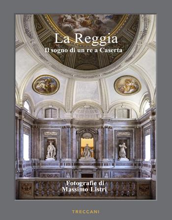 La Reggia. Il sogno di un re a Caserta. Ediz. italiana e inglese  - Libro Treccani 2024, Palazzi d'Italia | Libraccio.it