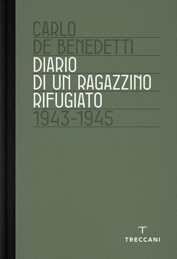 Diario di un ragazzino rifugiato. 1943-1945 - Carlo De Benedetti - Libro Treccani 2024, Fuori collana | Libraccio.it