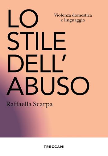Lo stile dell'abuso. Violenza domestica e linguaggio. Nuova ediz. - Raffaella Scarpa - Libro Treccani 2024, Visioni | Libraccio.it