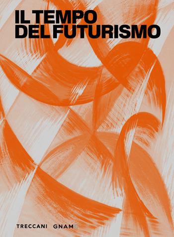 Il tempo del futurismo. Ediz. illustrata  - Libro Treccani 2025, Nuova editoria d'arte | Libraccio.it