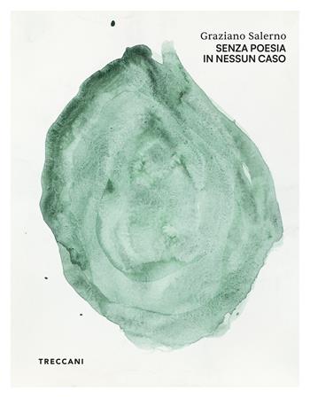 Graziano Salerno. Senza poesia in nessun caso. Ediz. a colori  - Libro Treccani 2025, Nuova editoria d'arte | Libraccio.it