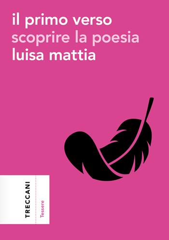 Il primo verso. Scoprire la poesia - Luisa Mattia - Libro Treccani 2025, Tessere | Libraccio.it