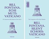 Bill Fontana. Echi muti: Vaticano-Silent echoes: Vaticano. Ediz. illustrata