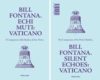 Bill Fontana. Echi muti: Vaticano-Silent echoes: Vaticano. Ediz. illustrata  - Libro Treccani 2025, Treccani libri d'arte | Libraccio.it